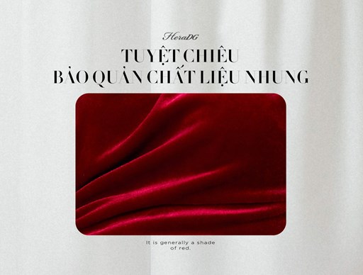Tuyệt chiêu bảo quản chất liệu nhung cao cấp Tuyệt chiêu bảo quản chất liệu nhung cao cấp