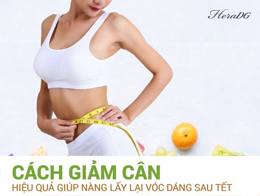 CÁCH GIẢM CÂN HIỆU QUẢ GIÚP NÀNG LẤY LẠI VÓC DÁNG SAU TẾT CÁCH GIẢM CÂN HIỆU QUẢ GIÚP NÀNG LẤY LẠI VÓC DÁNG SAU TẾT