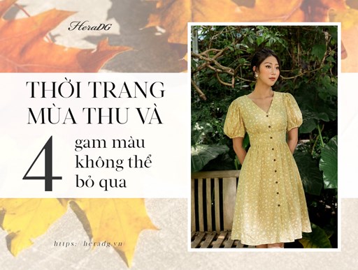 THỜI TRANG MÙA THU VÀ 4 GAM MÀU KHÔNG THỂ BỎ QUA THỜI TRANG MÙA THU VÀ 4 GAM MÀU KHÔNG THỂ BỎ QUA