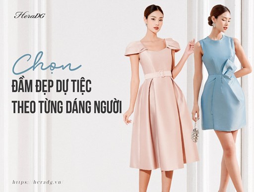 CHỌN ĐẦM ĐẸP DỰ TIỆC THEO TỪNG DÁNG NGƯỜI CHỌN ĐẦM ĐẸP DỰ TIỆC THEO TỪNG DÁNG NGƯỜI