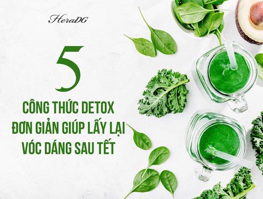 5 CÔNG THỨC DETOX ĐƠN GIẢN GIÚP LẤY LẠI VÓC DÁNG SAU TẾT 5 CÔNG THỨC DETOX ĐƠN GIẢN GIÚP LẤY LẠI VÓC DÁNG SAU TẾT