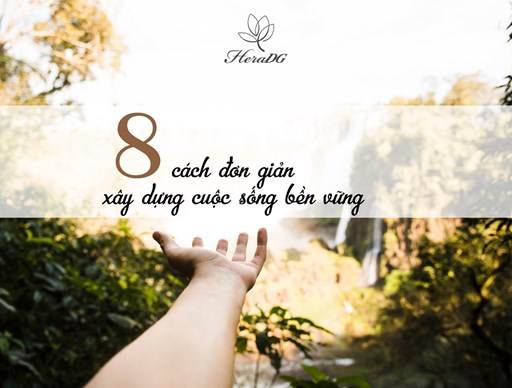 8 cách đơn giản xây dựng cuộc sống bền vững 8 cách đơn giản xây dựng cuộc sống bền vững