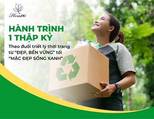 HeraDG và hành trình 1 thập kỷ theo đuổi triết lý thời trang từ “đẹp, bền vững” tới “mặc đẹp sống xanh” HeraDG và hành trình 1 thập kỷ theo đuổi triết lý thời trang từ “đẹp, bền vững” tới “mặc đẹp sống xanh”