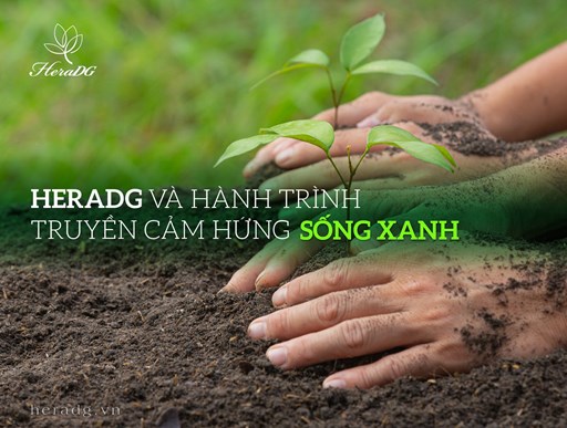HERADG VÀ HÀNH TRÌNH TRUYỀN CẢM HỨNG SỐNG XANH  HERADG VÀ HÀNH TRÌNH TRUYỀN CẢM HỨNG SỐNG XANH
