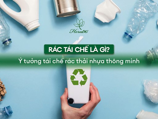 Rác tái chế là gì? Ý tưởng tái chế rác thải nhựa thông minh Rác tái chế là gì? Ý tưởng tái chế rác thải nhựa thông minh